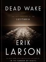 Dead Wake The Last Crossing of the Lusitania
