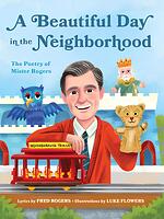 A Beautiful Day in the Neighborhood The Poetry of Mister Rogers