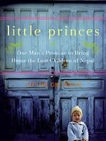 Little Princes One Man’s Promise to Bring Home the Lost Children of Nepal