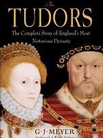 The Tudors The Complete Story of England’s Most Notorious Dynasty