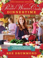 The Pioneer Woman Cooks Dinnertime Comfort Classics, Freezer Food, 16-Minute Meals, and Other Delicious Ways to Solve Supper!