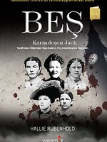 Beş - Karındeşen Jack Tarafından Öldürülen Beş Kadının Hiç Anlatılmamış Hayatları